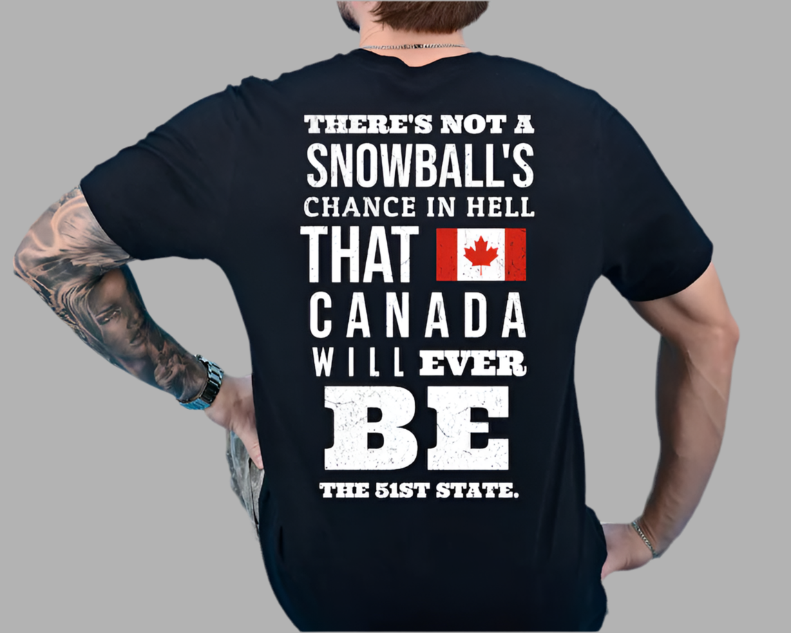 THERE’S NOT A SNOWBALL’S CHANCE IN HELL THAT CANADA WILL EVER BE THE 51ST STATE
