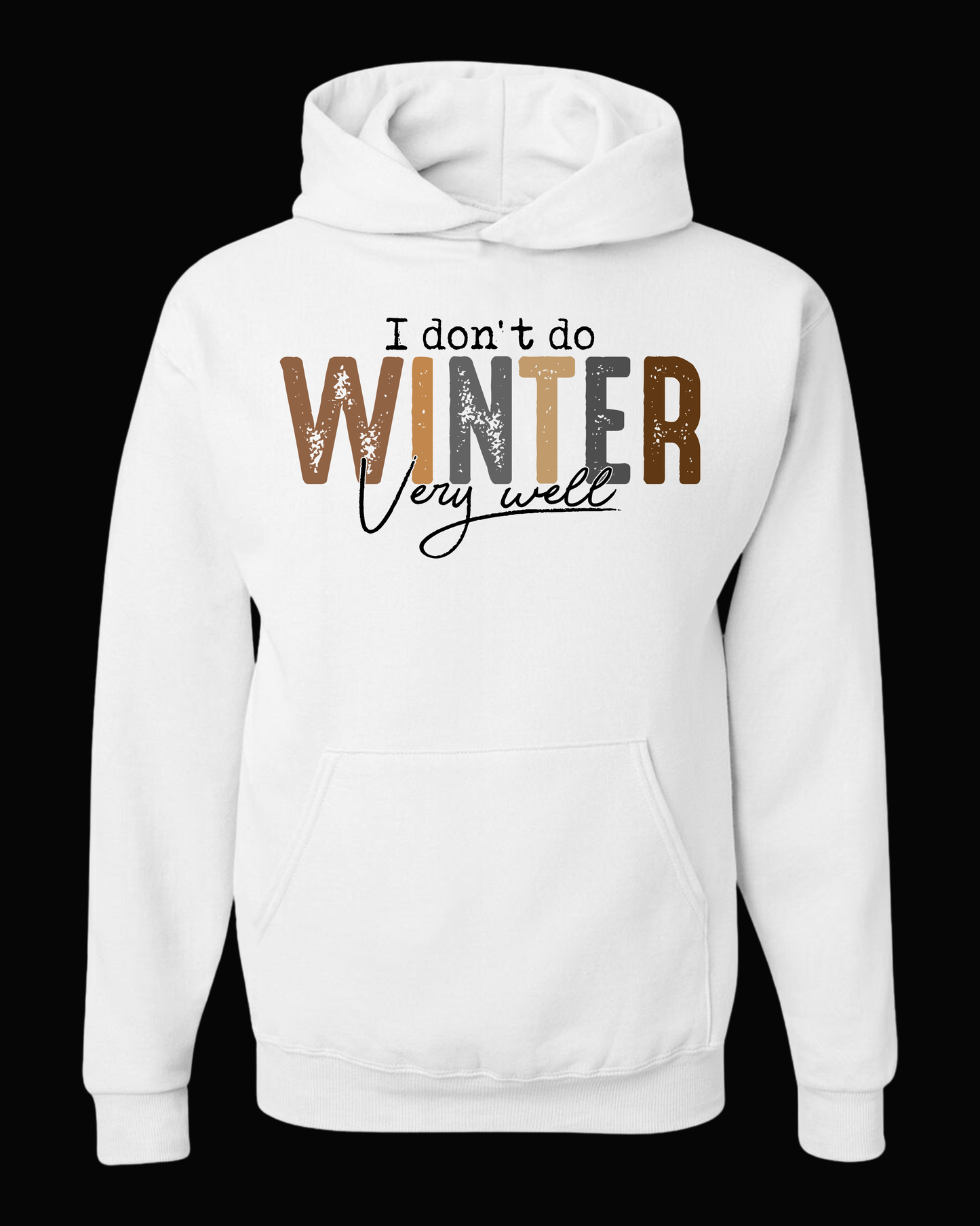 I DONT DO WINTER VERY WELL